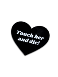 Touch Her and Die Sticker | Meltdown Studio